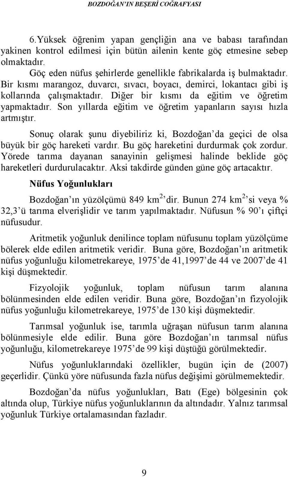 Diğer bir kısmı da eğitim ve öğretim yapmaktadır. Son yıllarda eğitim ve öğretim yapanların sayısı hızla artmıştır.