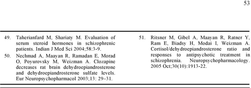 Clozapine decreases rat brain dehydroepiandrosterone and dehydroepiandrosterone sulfate levels. Eur Neuropsychopharmacol 2003;13: 29 31. 51.