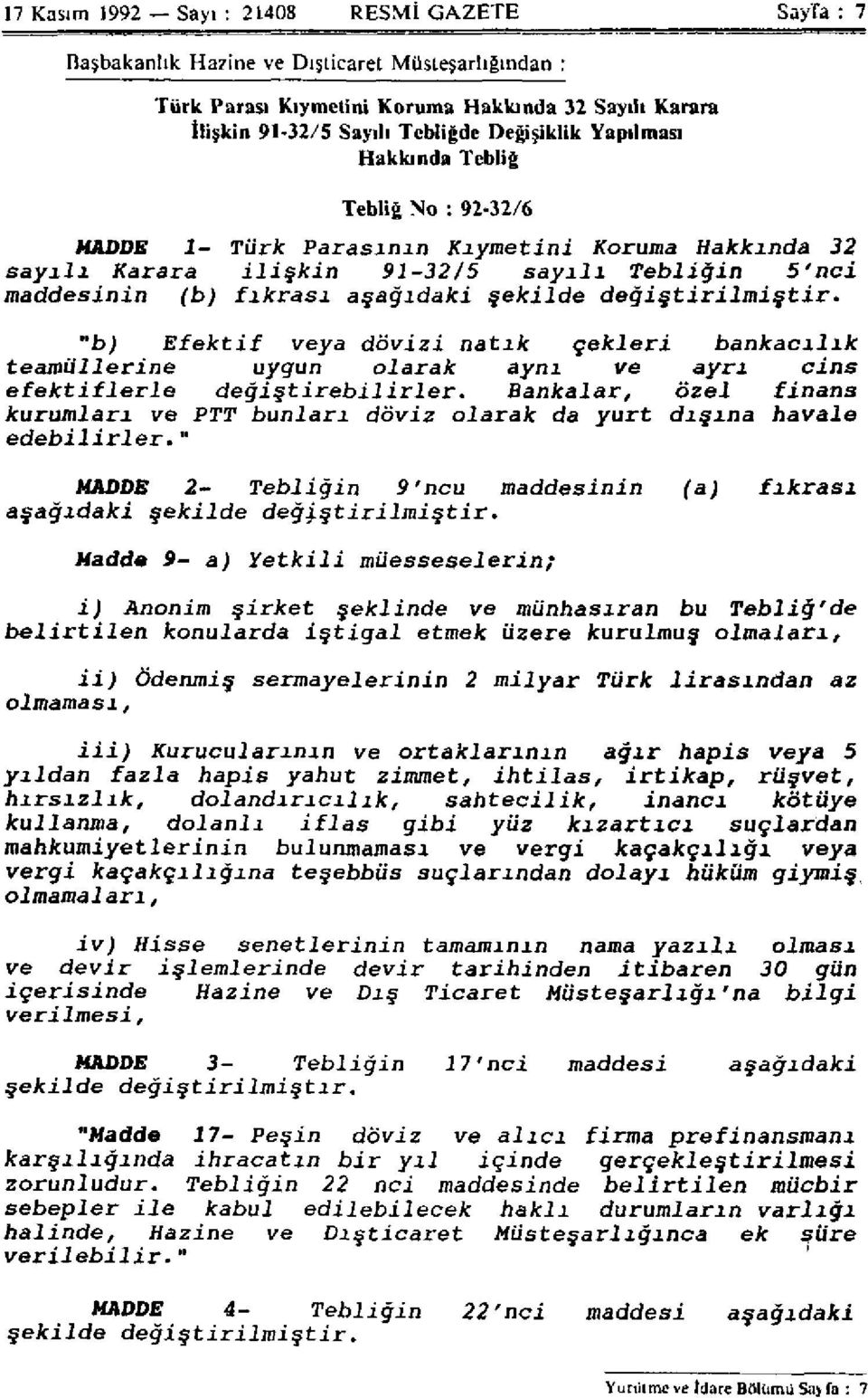 değiştirilmiştir. "b) Efektif veya dövizi natık çekleri bankacılık teamüllerine uygun olarak aynı ve ayrı cins efektiflerle değiştirebilirler.