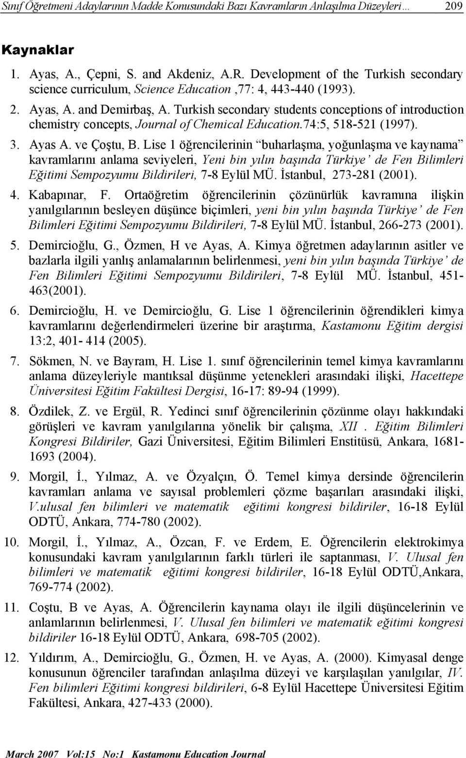 Turkish secondary students conceptions of introduction chemistry concepts, Journal of Chemical Education.74:5, 518-521 (1997). 3. Ayas A. ve Çoştu, B.