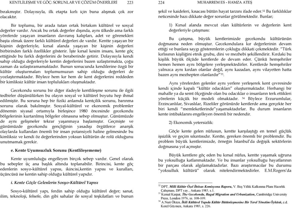 Ancak bu ortak değerler dışında, aynı ülkede ama farklı yörelerde yaşayan insanların davranış kalıpları, adet ve görenekleri başta olmak üzere farklı kültürel değerleri de vardır.