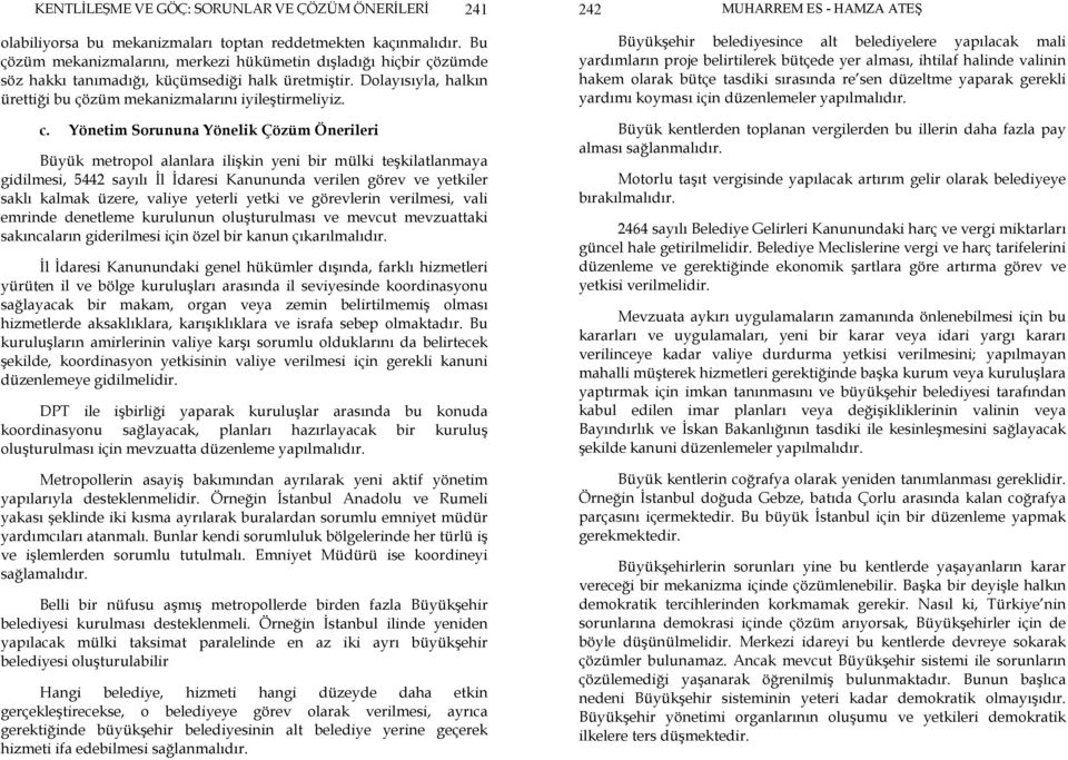 Yönetim Sorununa Yönelik Çözüm Önerileri Büyük metropol alanlara ilişkin yeni bir mülki teşkilatlanmaya gidilmesi, 5442 sayılı İl İdaresi Kanununda verilen görev ve yetkiler saklı kalmak üzere,