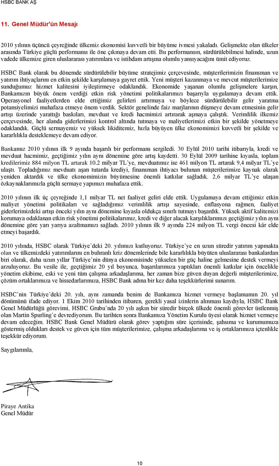 HSBC Bank olarak bu dönemde sürdürülebilir büyüme stratejimiz çerçevesinde, müşterilerimizin finansman ve yatırım ihtiyaçlarını en etkin şekilde karşılamaya gayret ettik.