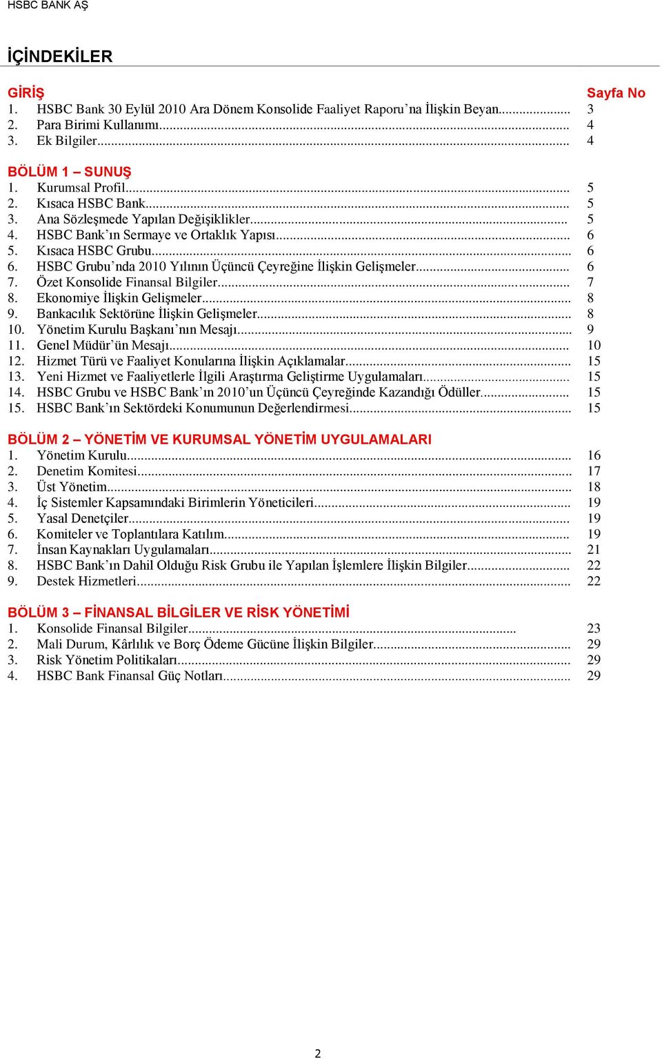 HSBC Grubu nda Yılının Üçüncü Çeyreğine İlişkin Gelişmeler... 6 7. Özet Konsolide Finansal Bilgiler... 7 8. Ekonomiye İlişkin Gelişmeler... 8 9. Bankacılık Sektörüne İlişkin Gelişmeler... 8 10.