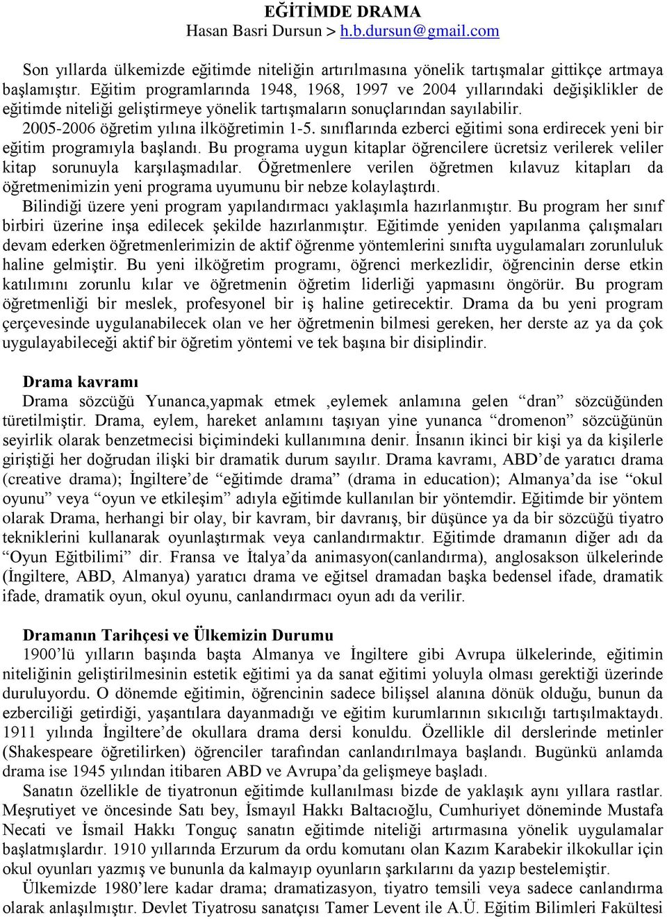 sınıflarında ezberci eğitimi sona erdirecek yeni bir eğitim programıyla başlandı. Bu programa uygun kitaplar öğrencilere ücretsiz verilerek veliler kitap sorunuyla karşılaşmadılar.