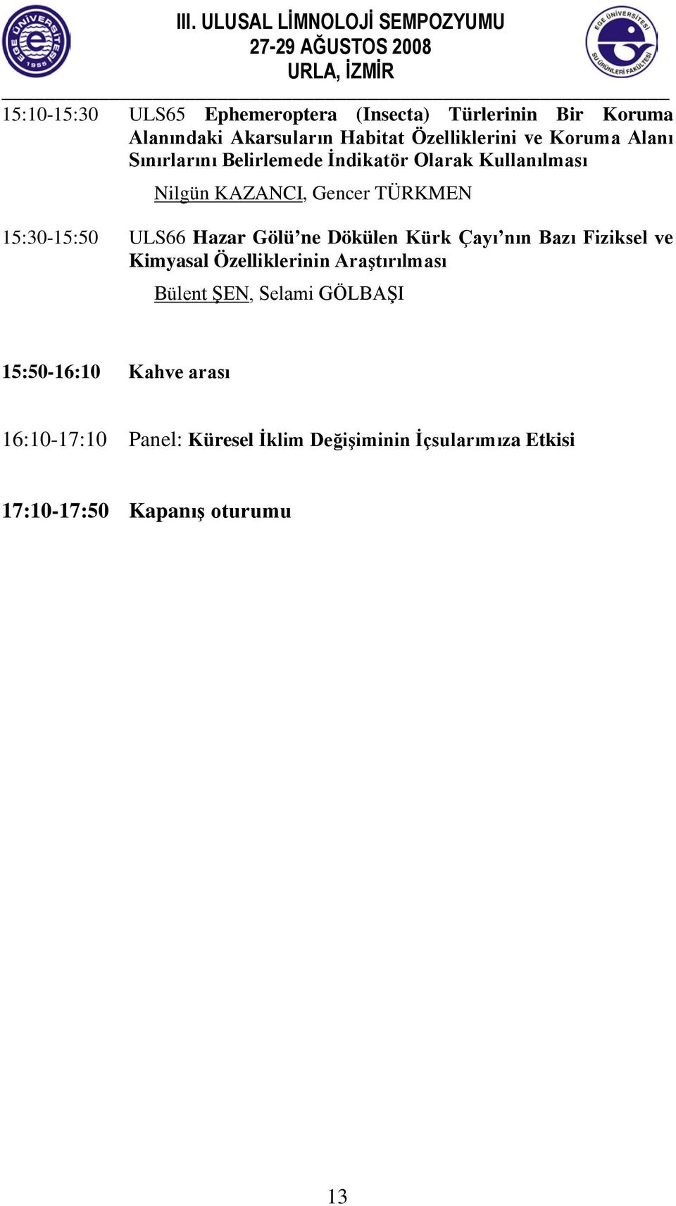 Hazar Gölü ne Dökülen Kürk Çayı nın Bazı Fiziksel ve Kimyasal Özelliklerinin Araştırılması Bülent ŞEN, Selami