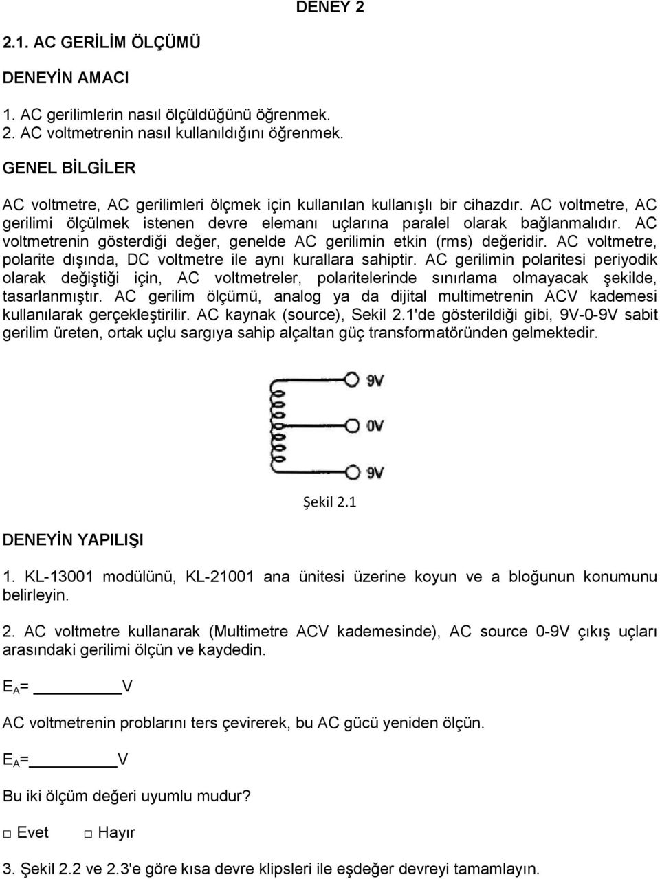 AC voltmetrenin gösterdiği değer, genelde AC gerilimin etkin (rms) değeridir. AC voltmetre, polarite dışında, DC voltmetre ile aynı kurallara sahiptir.