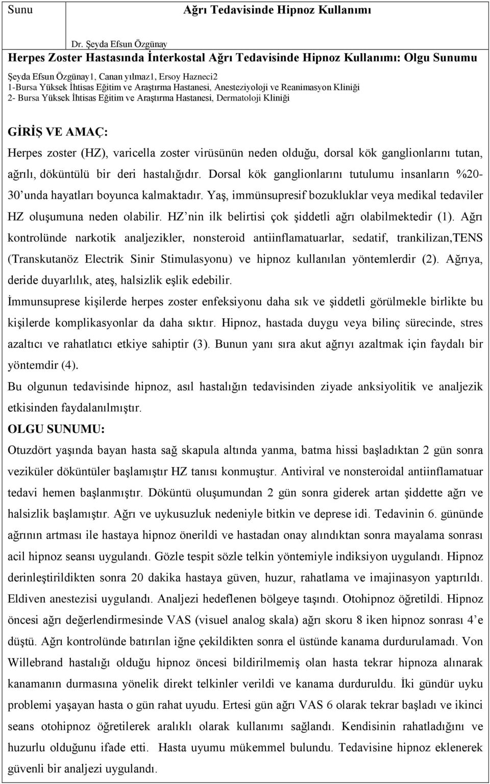 Hastanesi, Anesteziyoloji ve Reanimasyon Kliniği 2- Bursa Yüksek İhtisas Eğitim ve Araştırma Hastanesi, Dermatoloji Kliniği Herpes zoster (HZ), varicella zoster virüsünün neden olduğu, dorsal kök