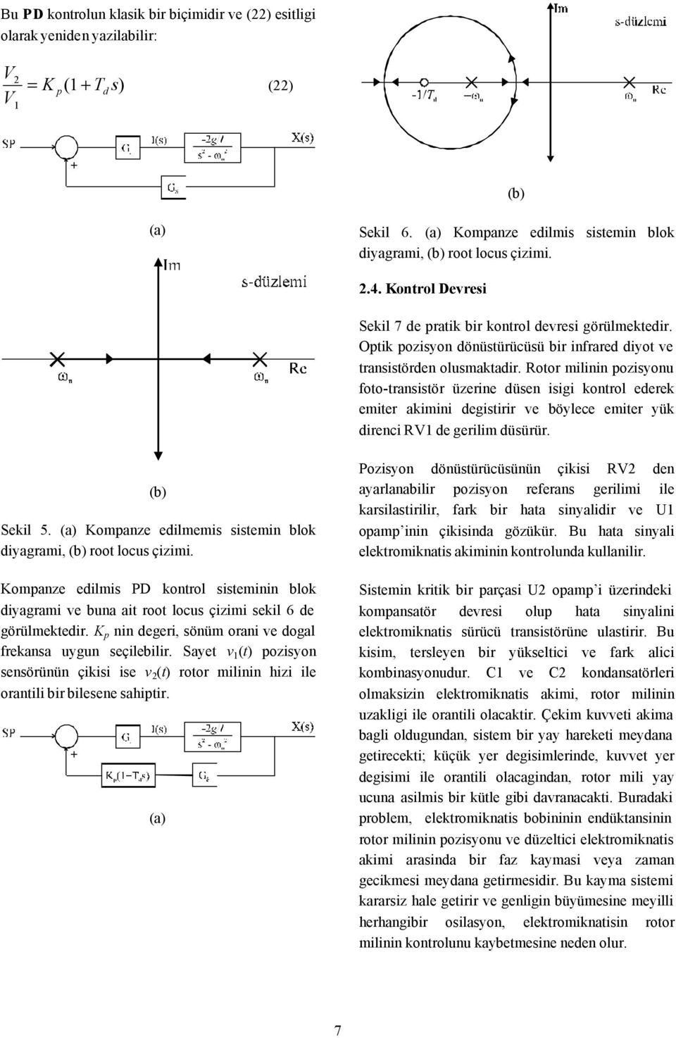 Rotor milii pozisyou foto-trsistör üzerie düse isigi kotrol ederek emiter kimii degistirir ve böylece emiter yük direci R de gerilim düsürür. (b) Sekil 5.