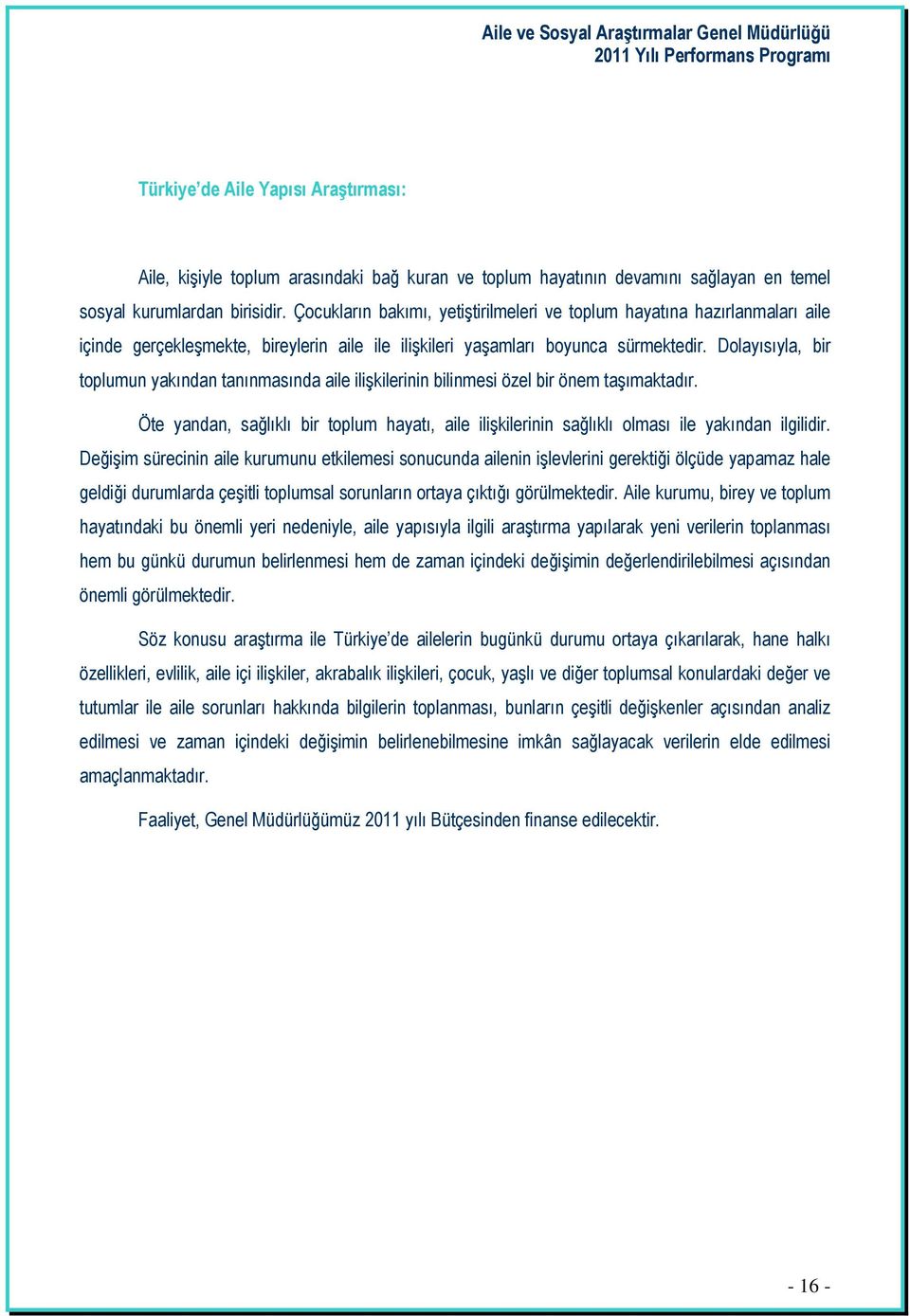 Dolayısıyla, bir toplumun yakından tanınmasında aile ilişkilerinin bilinmesi özel bir önem taşımaktadır.