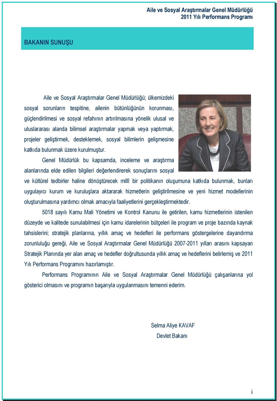 Genel Müdürlük bu kapsamda, inceleme ve araştırma alanlarında elde edilen bilgileri değerlendirerek sonuçlarını sosyal ve kültürel tedbirler haline dönüştürecek millî bir politikanın oluşumuna