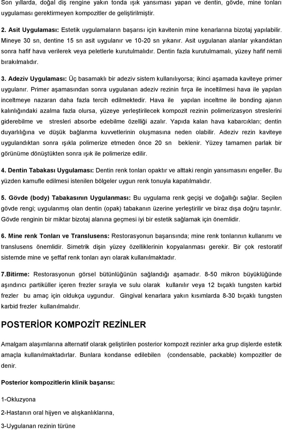 Asit uygulanan alanlar yıkandıktan sonra hafif hava verilerek veya peletlerle kurutulmalıdır. Dentin fazla kurutulmamalı, yüzey hafif nemli bırakılmalıdır. 3.