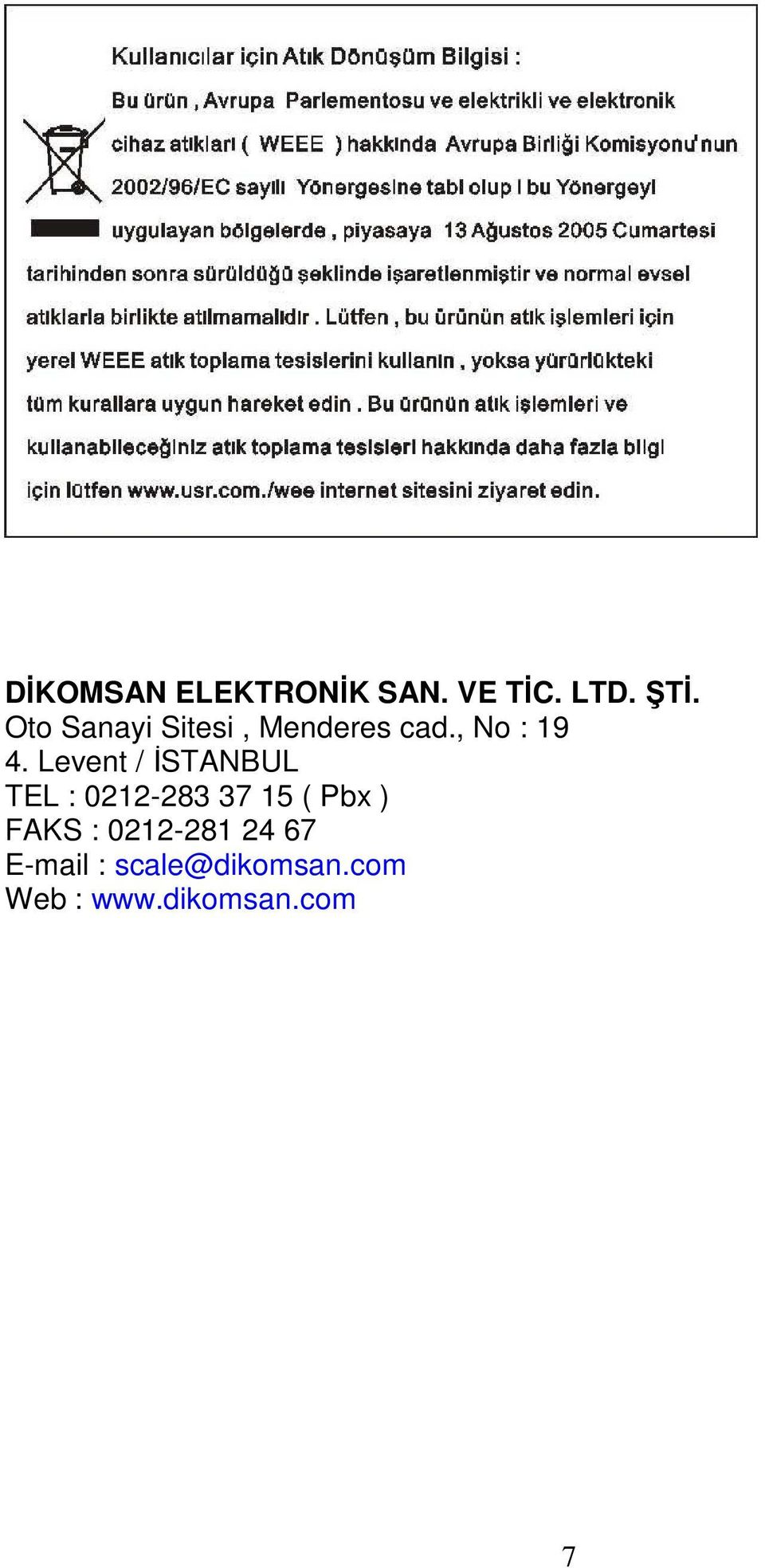Levent / İSTANBUL TEL : 0212-283 37 15 ( Pbx ) FAKS