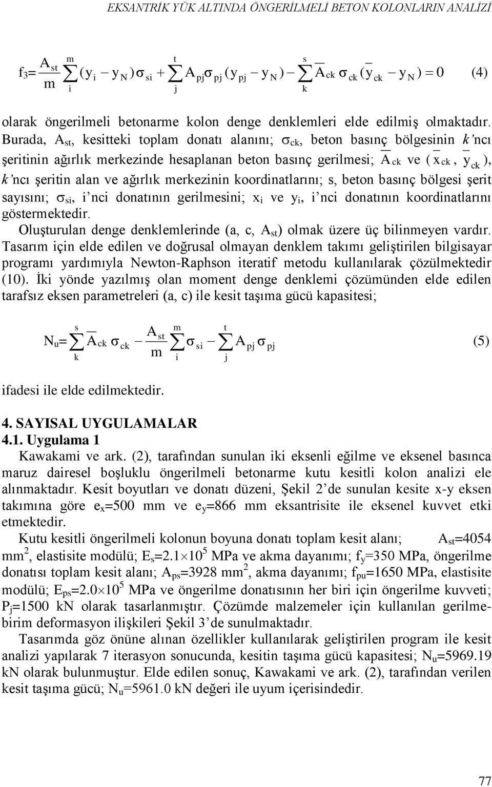 koordinatlarını; s, beton basınç bölgesi şerit saısını; si, i nci donatının gerilesini; x i ve i, i nci donatının koordinatlarını gösterektedir.