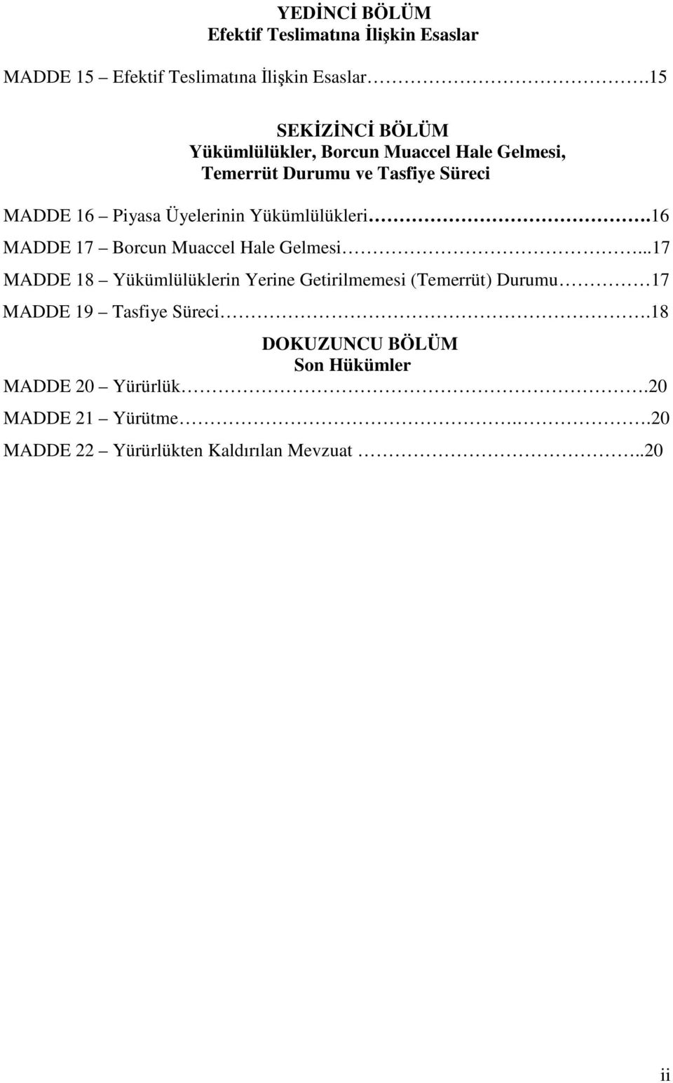 Üyelerinin Yükümlülükleri.16 MADDE 17 Borcun Muaccel Hale Gelmesi.