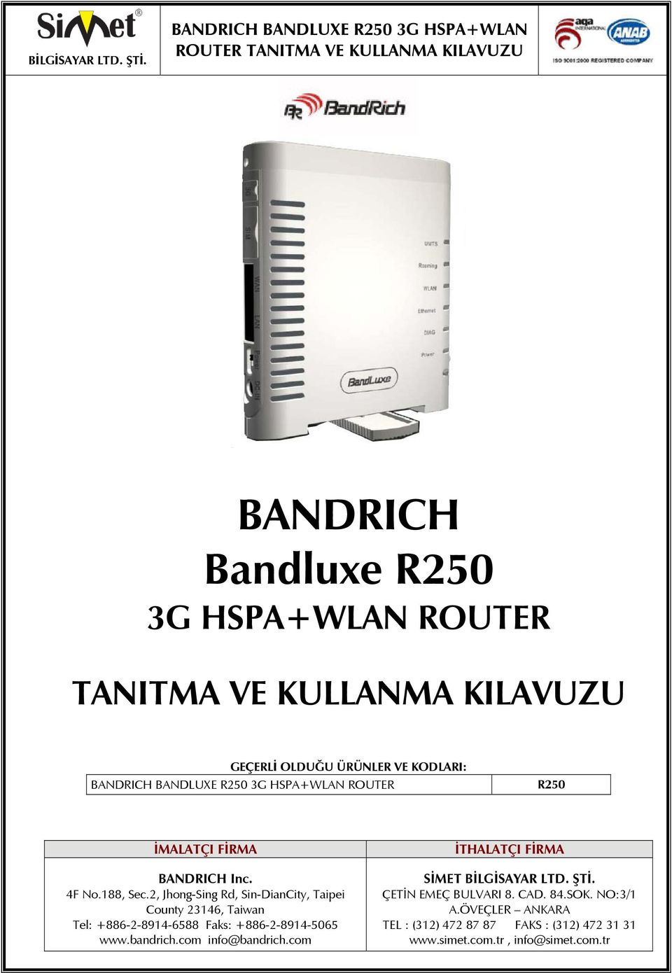 2, Jhong-Sing Rd, Sin-DianCity, Taipei County 23146, Taiwan Tel: +886-2-8914-6588 Faks: +886-2-8914-5065 www.bandrich.