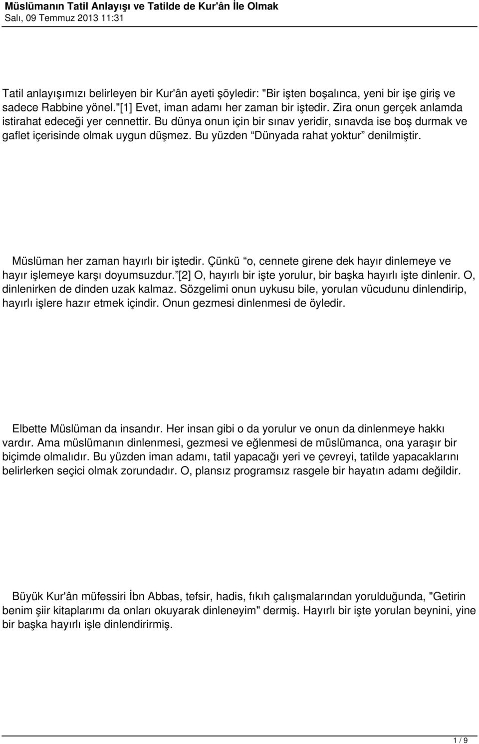 Bu yüzden Dünyada rahat yoktur denilmiştir. Müslüman her zaman hayırlı bir iştedir. Çünkü o, cennete girene dek hayır dinlemeye ve hayır işlemeye karşı doyumsuzdur.