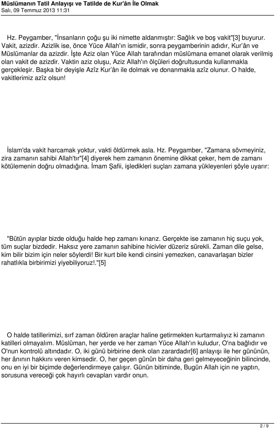 Vaktin aziz oluşu, Aziz Allah'ın ölçüleri doğrultusunda kullanmakla gerçekleşir. Başka bir deyişle Azîz Kur ân ile dolmak ve donanmakla azîz olunur. O halde, vakitlerimiz azîz olsun!