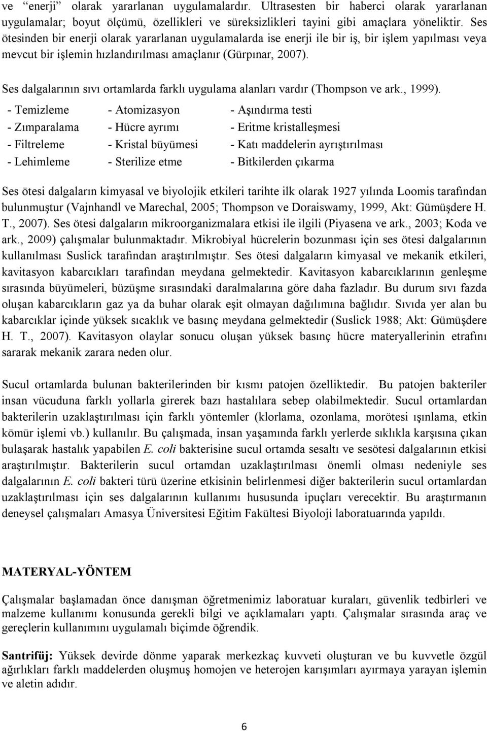 Ses dalgalarının sıvı ortamlarda farklı uygulama alanları vardır (Thompson ve ark., 1999).