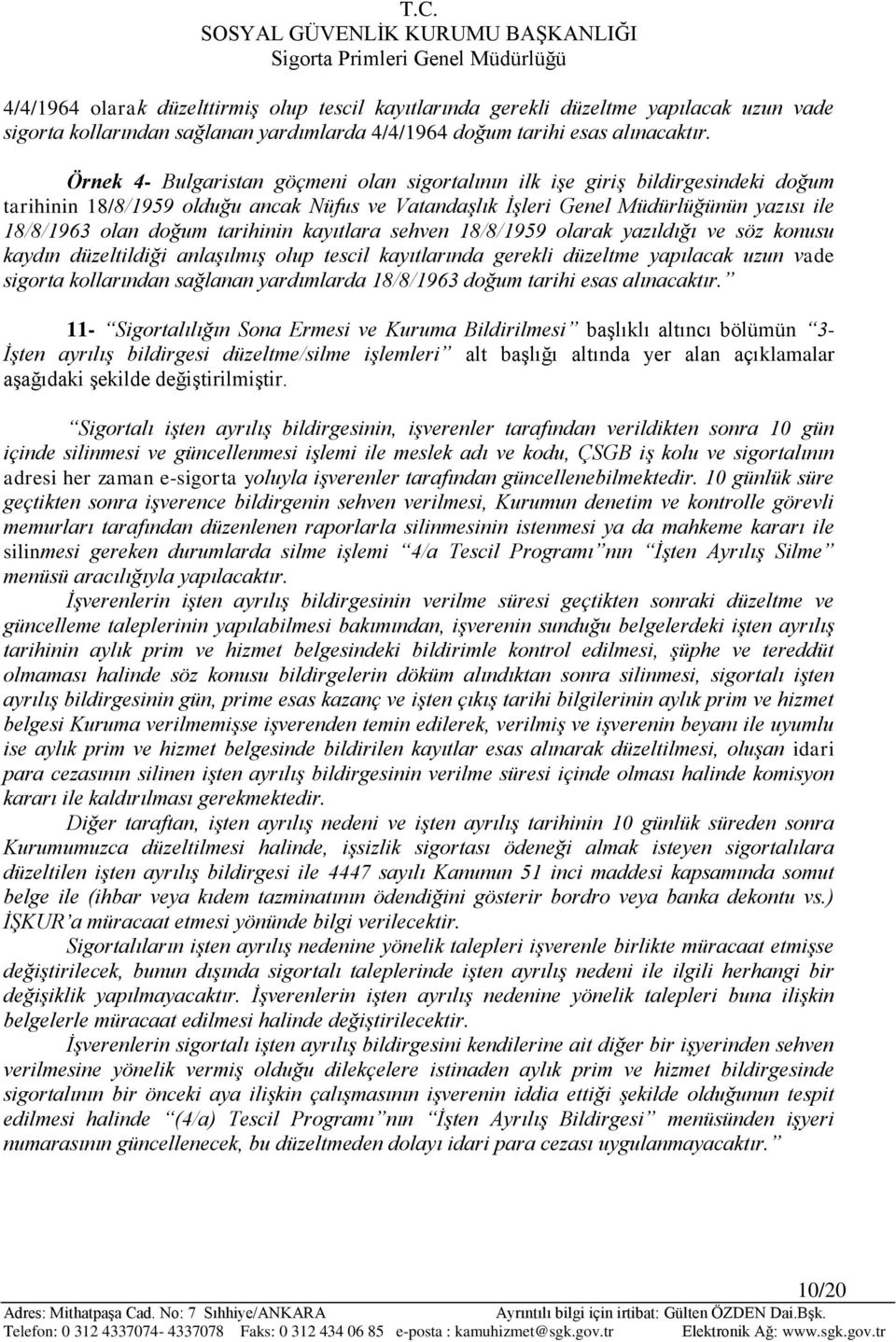 tarihinin kayıtlara sehven 18/8/1959 olarak yazıldığı ve söz konusu kaydın düzeltildiği anlaşılmış olup tescil kayıtlarında gerekli düzeltme yapılacak uzun vade sigorta kollarından sağlanan