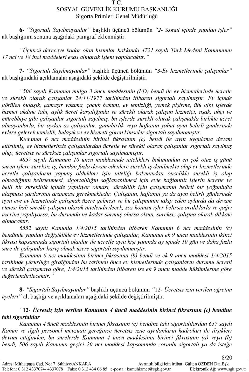 7- Sigortalı Sayılmayanlar başlıklı üçüncü bölümün 3-Ev hizmetlerinde çalışanlar alt başlığındaki açıklamalar aşağıdaki şekilde değiştirilmiştir.