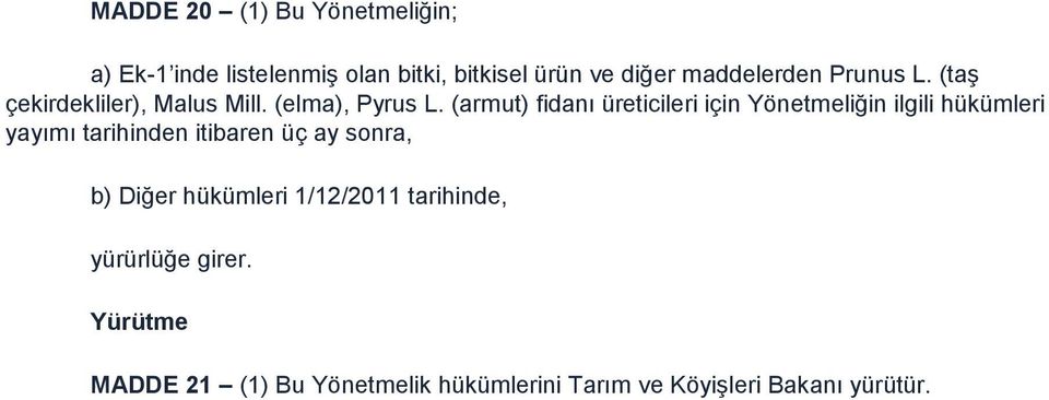 (armut) fidanı üreticileri için Yönetmeliğin ilgili hükümleri yayımı tarihinden itibaren üç ay