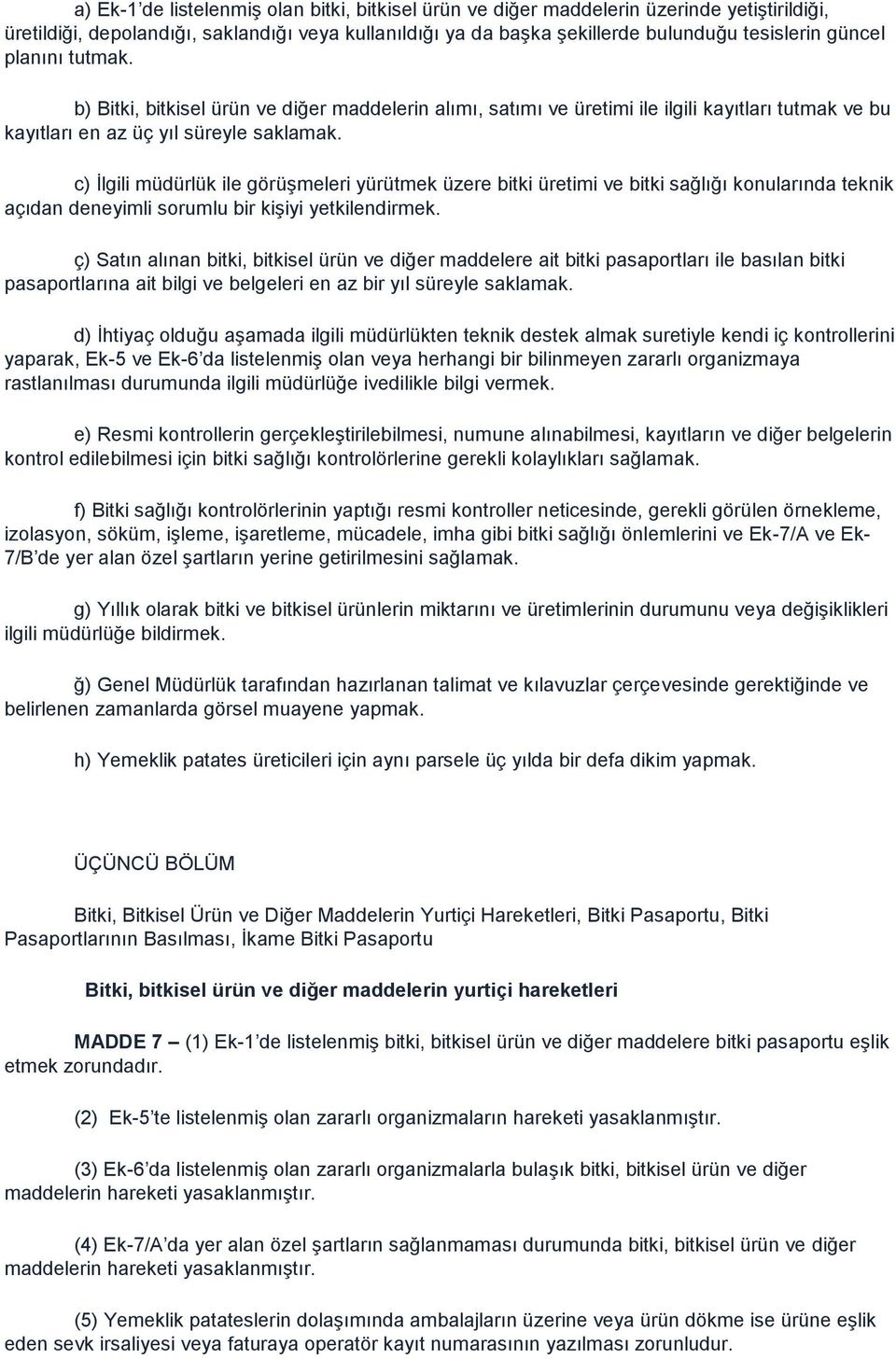 c) İlgili müdürlük ile görüşmeleri yürütmek üzere bitki üretimi ve bitki sağlığı konularında teknik açıdan deneyimli sorumlu bir kişiyi yetkilendirmek.