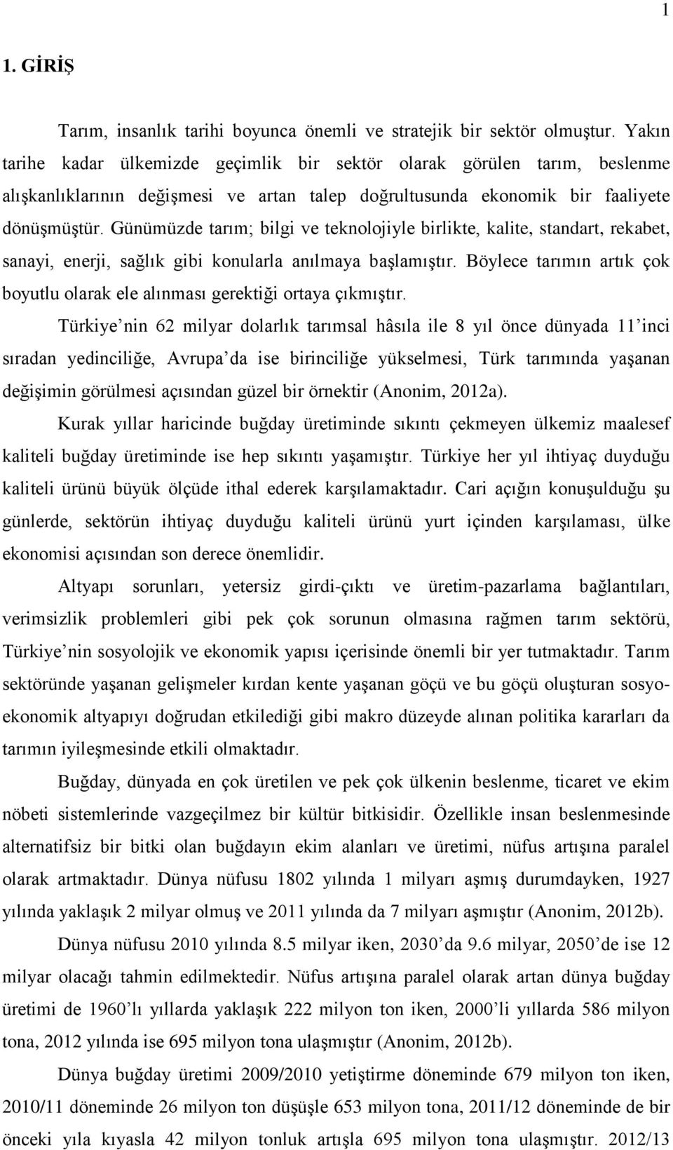 Günümüzde tarım; bilgi ve teknolojiyle birlikte, kalite, standart, rekabet, sanayi, enerji, sağlık gibi konularla anılmaya başlamıştır.