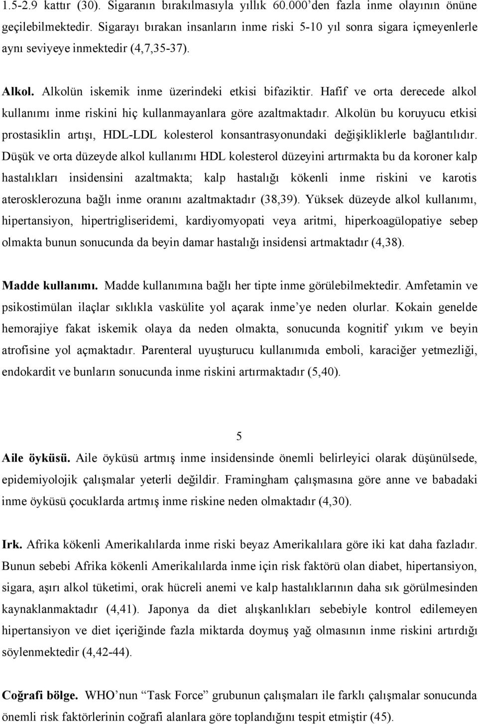 Hafif ve orta derecede alkol kullanımı inme riskini hiç kullanmayanlara göre azaltmaktadır.