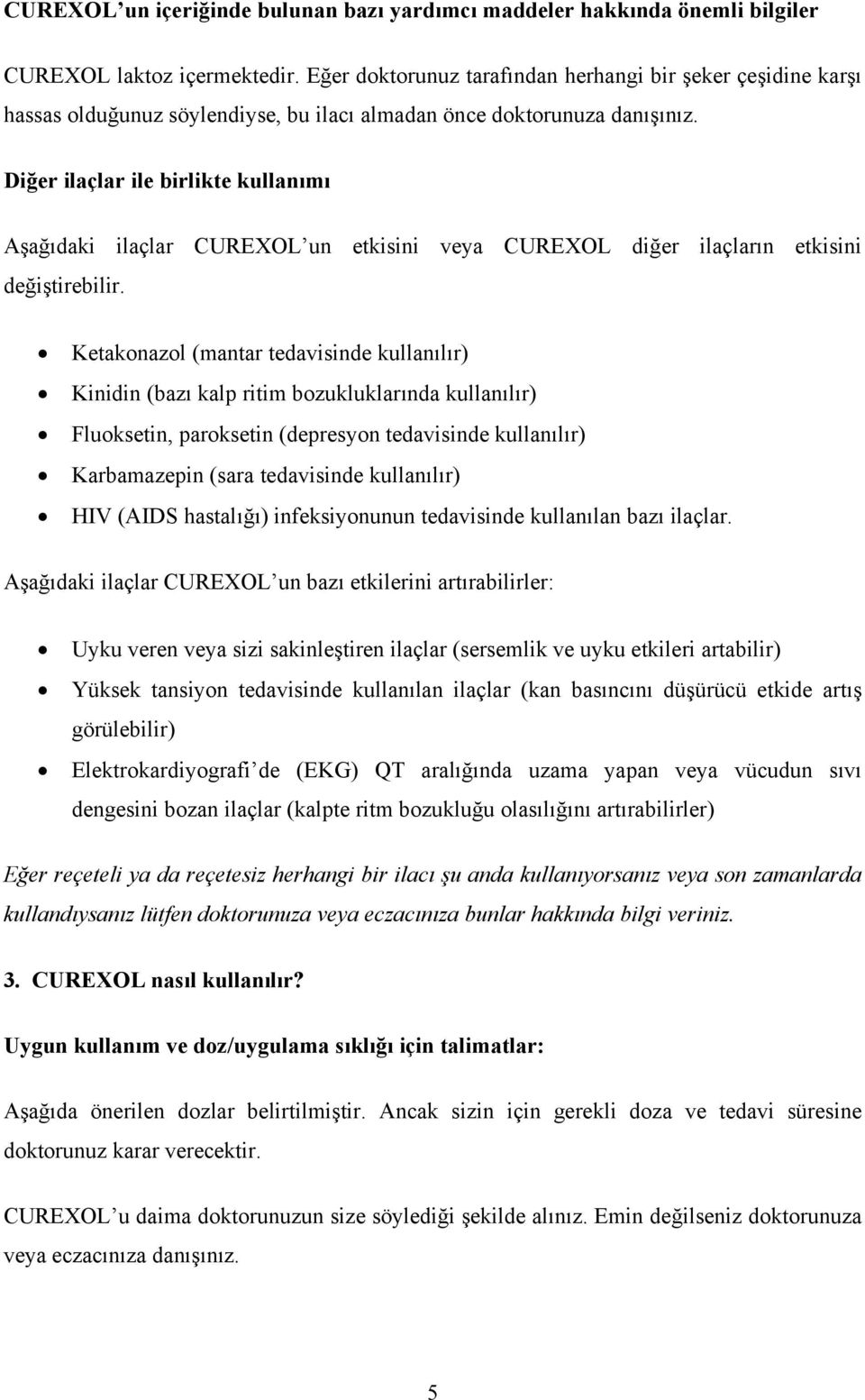 Diğer ilaçlar ile birlikte kullanımı Aşağıdaki ilaçlar CUREXOL un etkisini veya CUREXOL diğer ilaçların etkisini değiştirebilir.