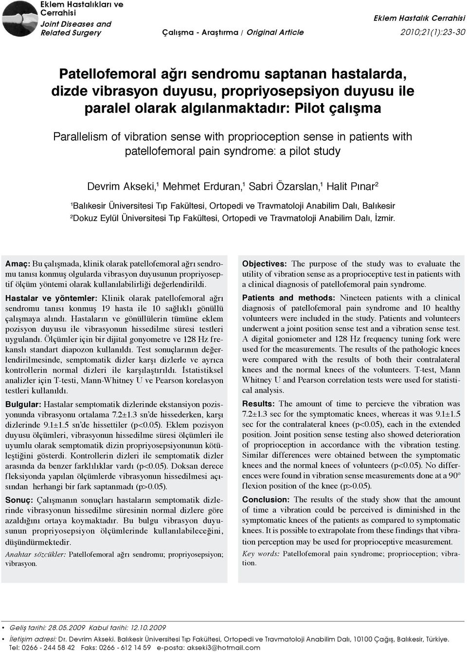 Akseki, 1 Mehmet Erduran, 1 Sabri Özarslan, 1 Halit Pınar 2 1 Balıkesir Üniversitesi Tıp Fakültesi, Ortopedi ve Travmatoloji Anabilim Dalı, Balıkesir 2 Dokuz Eylül Üniversitesi Tıp Fakültesi,