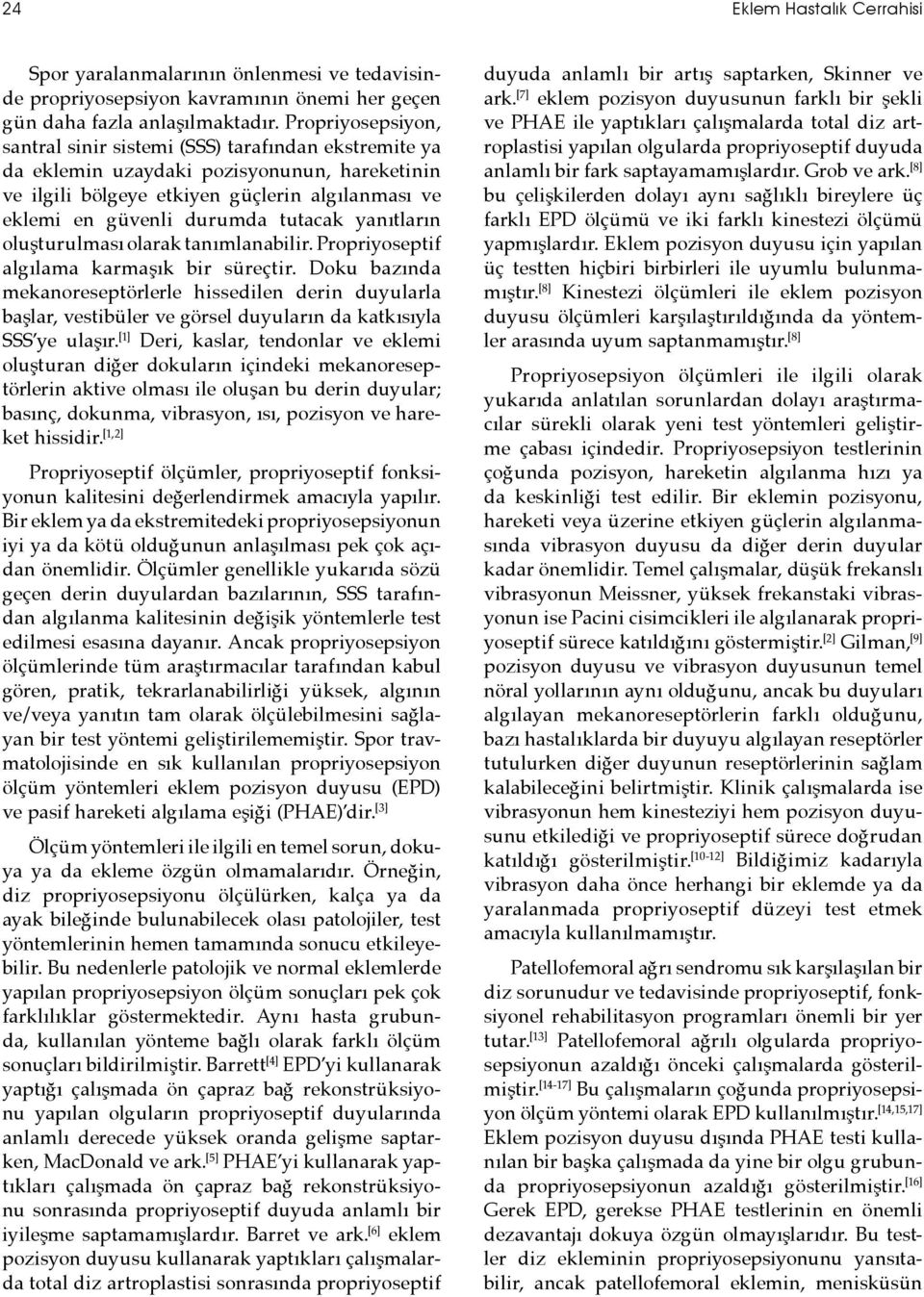 tutacak yanıtların oluşturulması olarak tanımlanabilir. Propriyoseptif algılama karmaşık bir süreçtir.