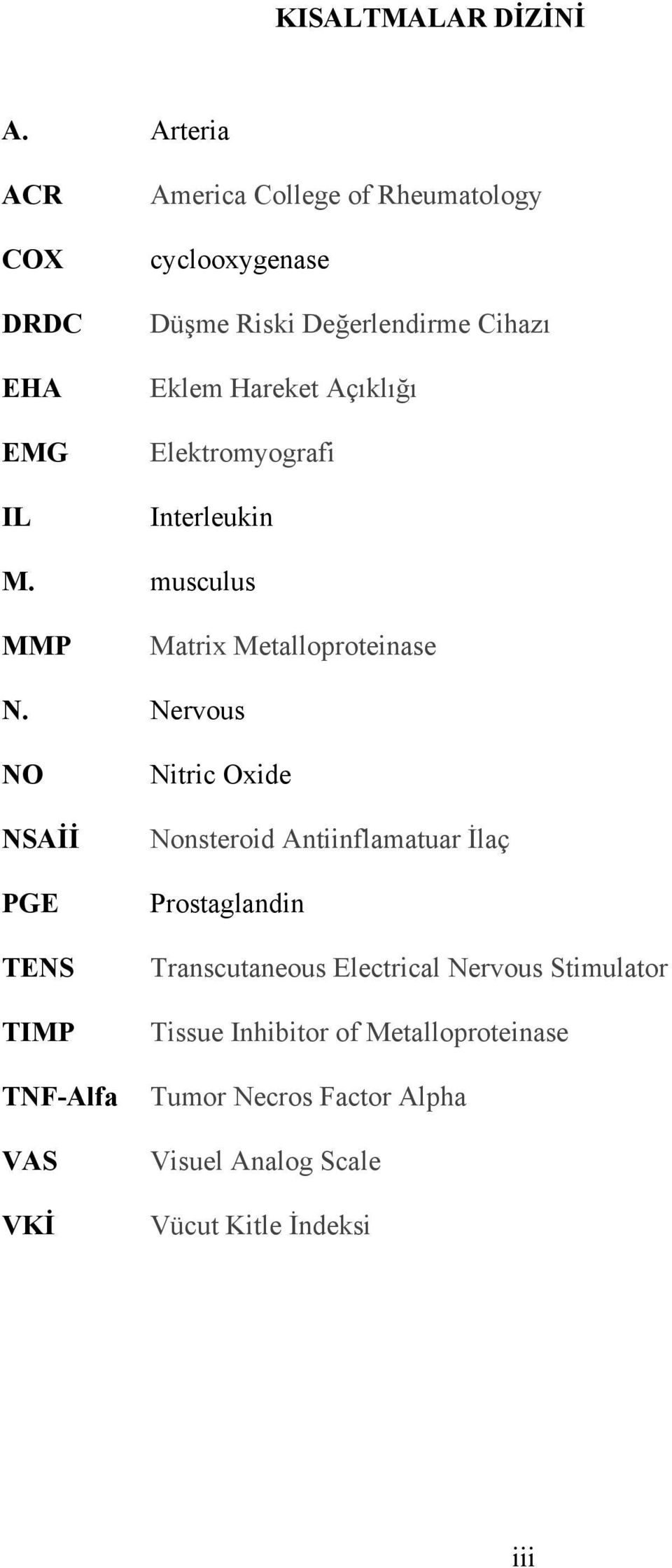 Hareket Açıklığı Elektromyografi Interleukin M. musculus MMP Matrix Metalloproteinase N.