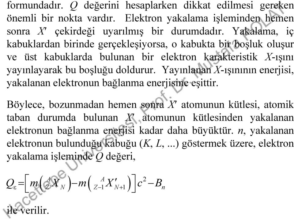 Yayınlanan X-ışınının nrjisi, yakalanan lktronun bağlanma nrjisin şittir.