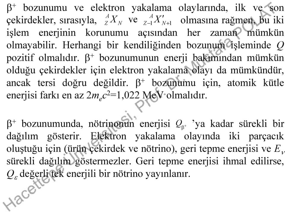 + bozunumunun nrji bakımından mümkün olduğu çkirdklr için lktron yakalama olayı da mümkündür, ancak trsi doğru dğildir.