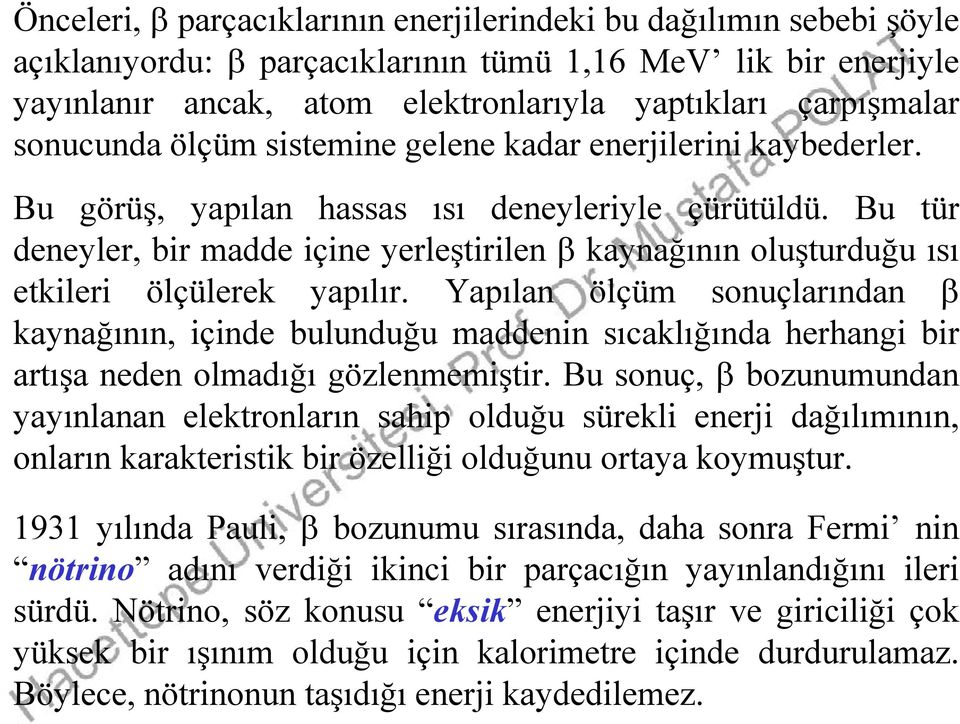 Yapılan ölçüm sonuçlarından kaynağının, içind bulunduğu maddnin sıcaklığında hrhangi bir artışa ndn olmadığı ğ gözlnmmiştir.