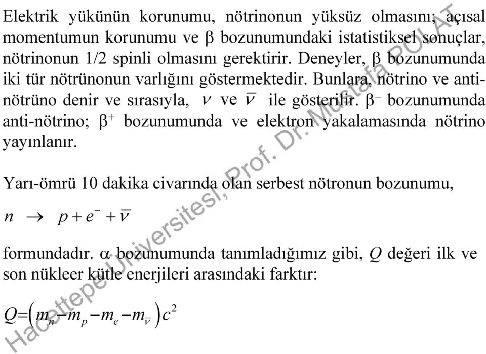 Bunlara, nötrino v antinötrüno dnir v sırasıyla, v il göstrilir.