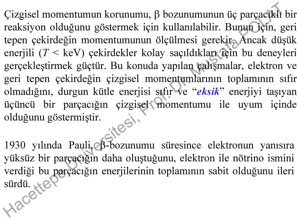 Bu konuda yapılan çalışmalar, lktron v gri tpn çkirdğin çizgisl momntumlarının toplamının sıfır olmadığını, durgun kütl nrjisi sıfır v ksik nrjiyi taşıyan üçüncü bir