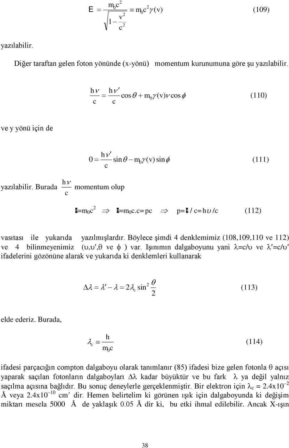 Işınımın dalgabyunu yani =/ e =/ ifadelerini gözönüne alarak e yukarıda ki denklemleri kullanarak sin (113) elde ederiz.