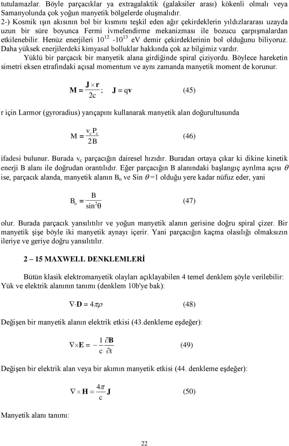 Henüz enerjileri 10 1-10 13 ev demir çekirdeklerinin bl lduğunu biliyruz. Daha yüksek enerjilerdeki kimyasal blluklar hakkında çk az bilgimiz ardır.