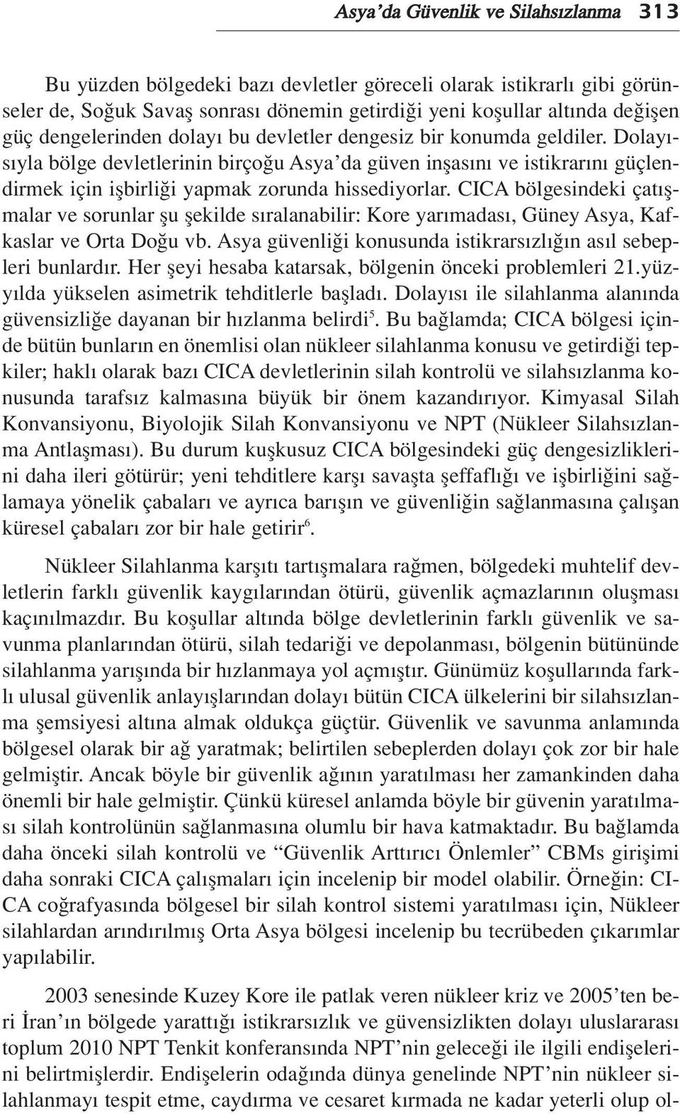 Dolay - s yla bölge devletlerinin birço u Asya da güven inflas n ve istikrar n güçlendirmek için iflbirli i yapmak zorunda hissediyorlar.