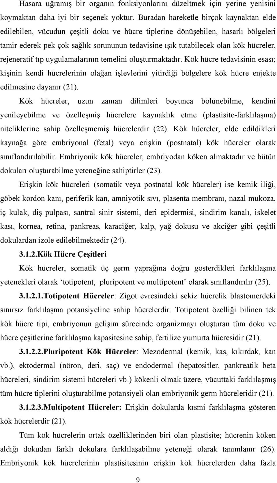 hücreler, rejeneratif tıp uygulamalarının temelini oluşturmaktadır.