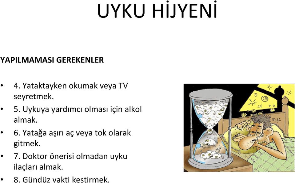 Uykuya yardımcı olması için alkol almak. 6.