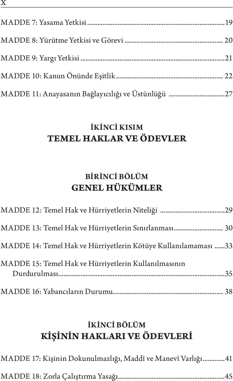 ..29 MADDE 13: Temel Hak ve Hürriyetlerin Sınırlanması... 30 MADDE 14: Temel Hak ve Hürriyetlerin Kötüye Kullanılamaması.