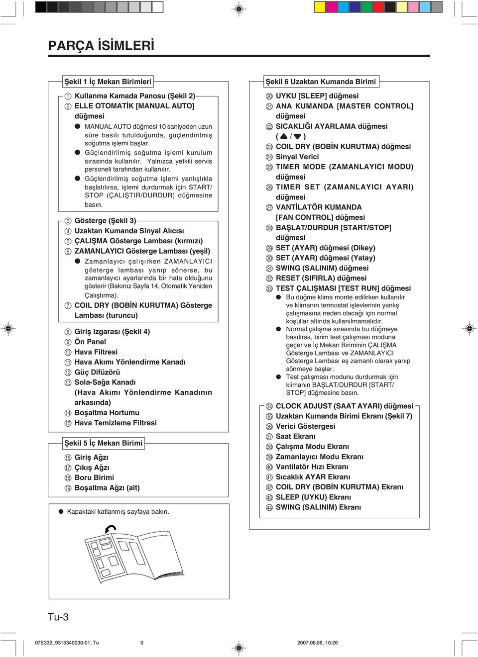 Güçlendirilmifl so utma ifllemi yanl fll kla bafllat l rsa, ifllemi durdurmak için START/ STOP (ÇALIfiTIR/DURDUR) dü mesine bas n.