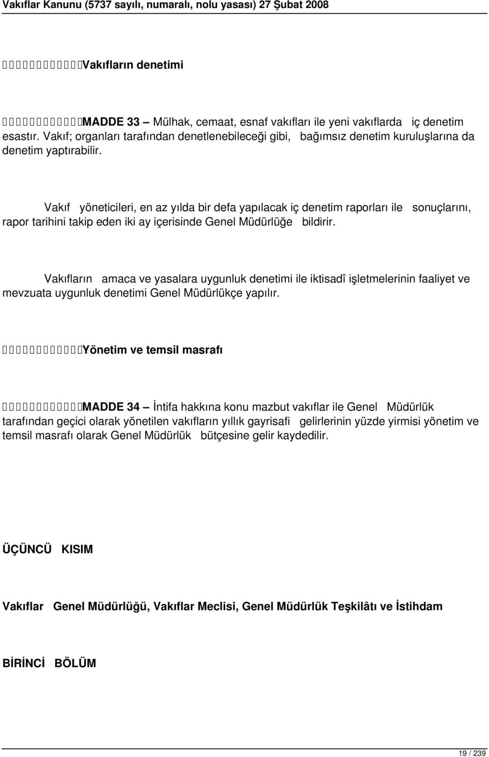 Vakıf yöneticileri, en az yılda bir defa yapılacak iç denetim raporları ile sonuçlarını, rapor tarihini takip eden iki ay içerisinde Genel Müdürlüğe bildirir.