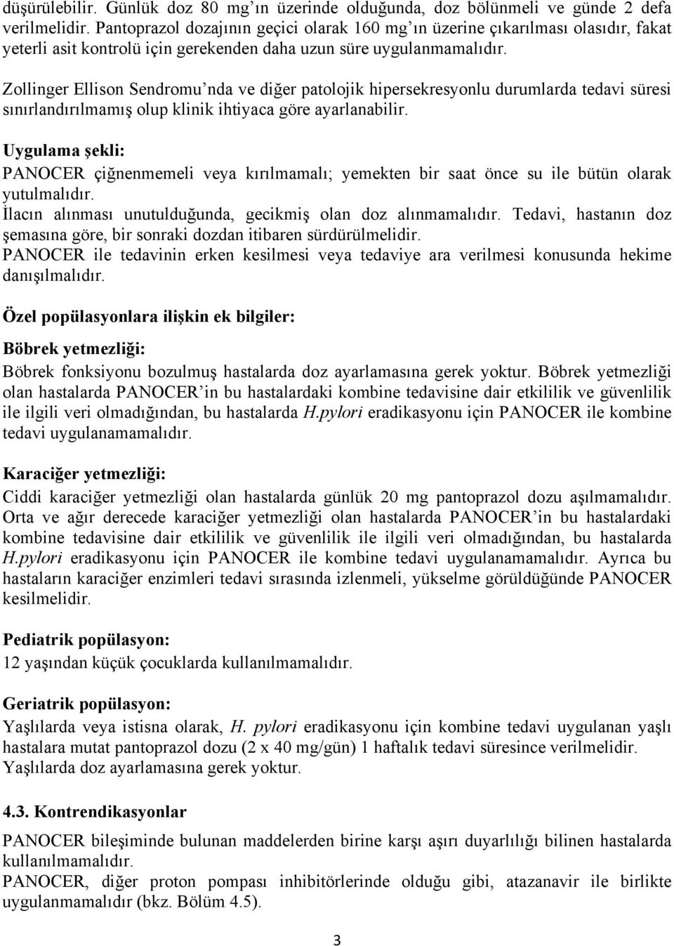 Zollinger Ellison Sendromu nda ve diğer patolojik hipersekresyonlu durumlarda tedavi süresi sınırlandırılmamış olup klinik ihtiyaca göre ayarlanabilir.