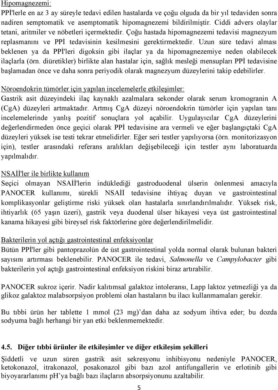 Uzun süre tedavi alması beklenen ya da PPİ'leri digoksin gibi ilaçlar ya da hipomagnezemiye neden olabilecek ilaçlarla (örn.