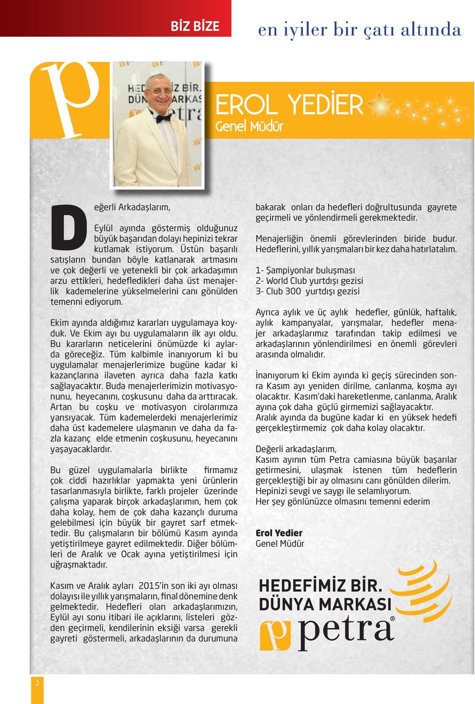 gönülden temenni ediyorum. Ekim ayında aldığımız kararları uygulamaya koyduk. Ve Ekim ayı bu uygulamaların ilk ayı oldu. Bu kararların neticelerini önümüzde ki aylarda göreceğiz.