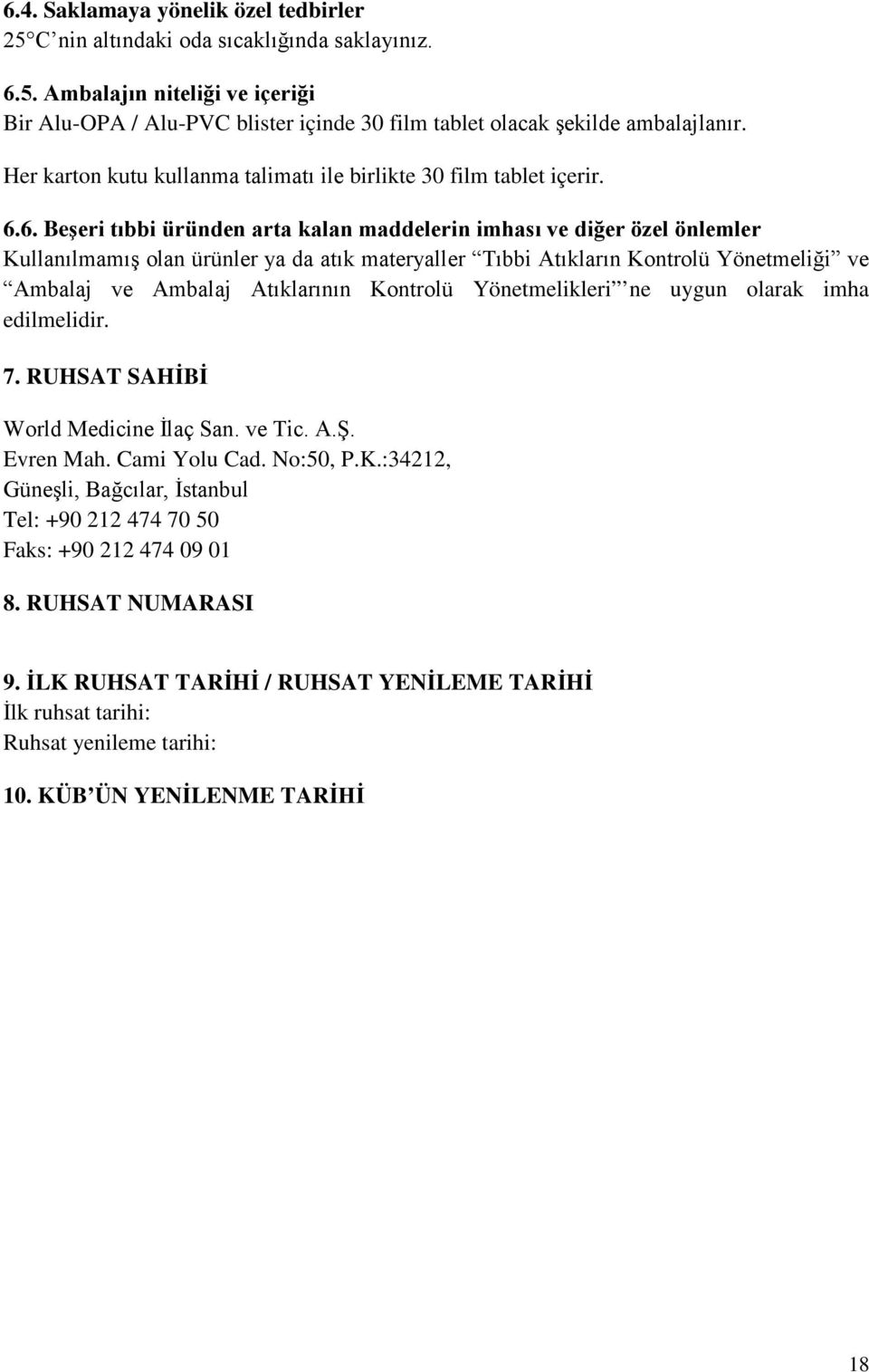 6. Beşeri tıbbi üründen arta kalan maddelerin imhası ve diğer özel önlemler Kullanılmamış olan ürünler ya da atık materyaller Tıbbi Atıkların Kontrolü Yönetmeliği ve Ambalaj ve Ambalaj Atıklarının